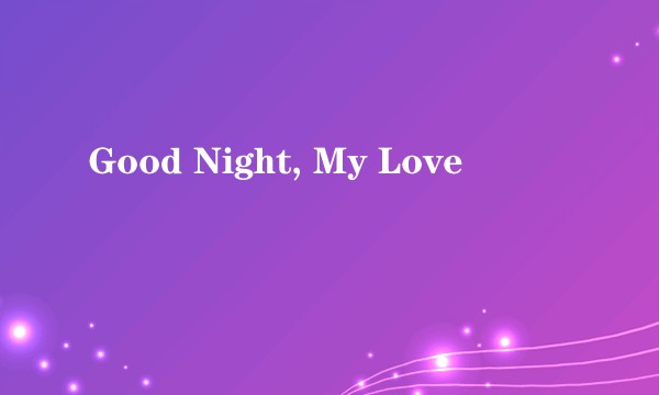 Good Night, My Love
