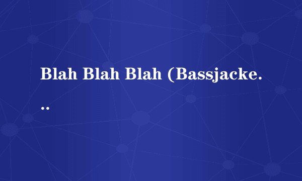 Blah Blah Blah (Bassjackers Remix)