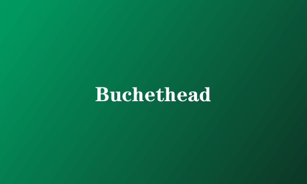 Buchethead