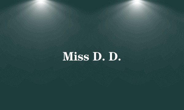 Miss D. D.