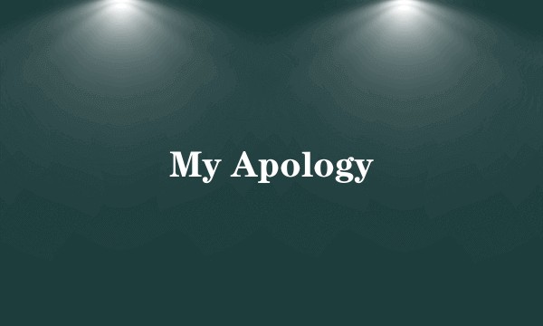 My Apology