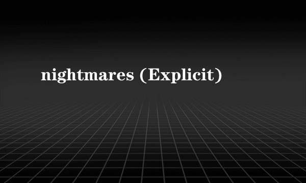 nightmares (Explicit)
