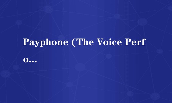 Payphone (The Voice Performance)