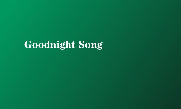 Goodnight Song
