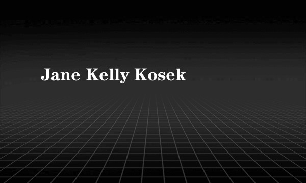 Jane Kelly Kosek
