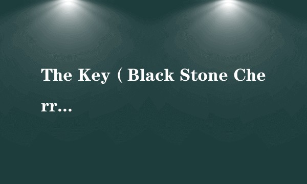 The Key（Black Stone Cherry演唱的歌曲）