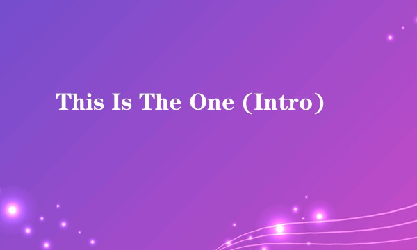 This Is The One (Intro)