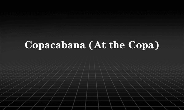 Copacabana (At the Copa)