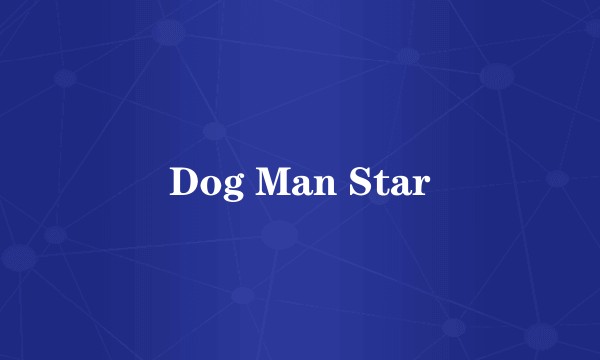 Dog Man Star