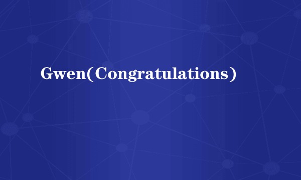 Gwen(Congratulations)