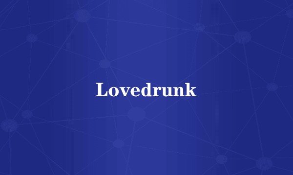 Lovedrunk