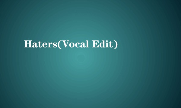 Haters(Vocal Edit)