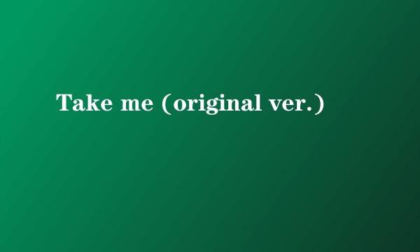 Take me (original ver.)