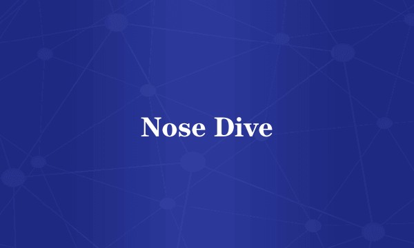Nose Dive
