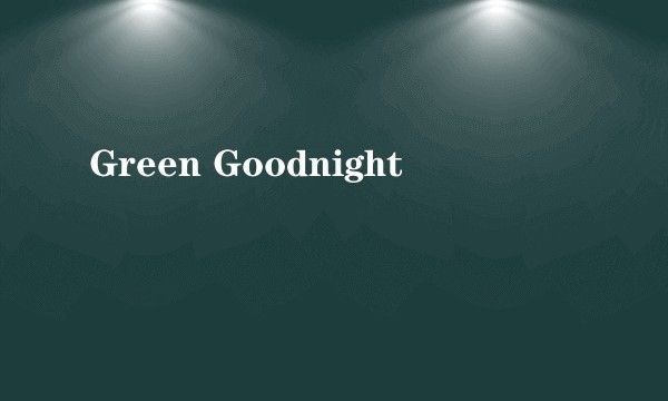 Green Goodnight