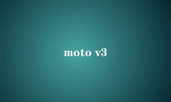moto v3
