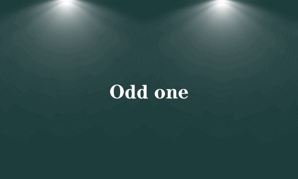 Odd one