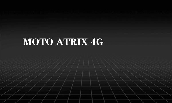 MOTO ATRIX 4G