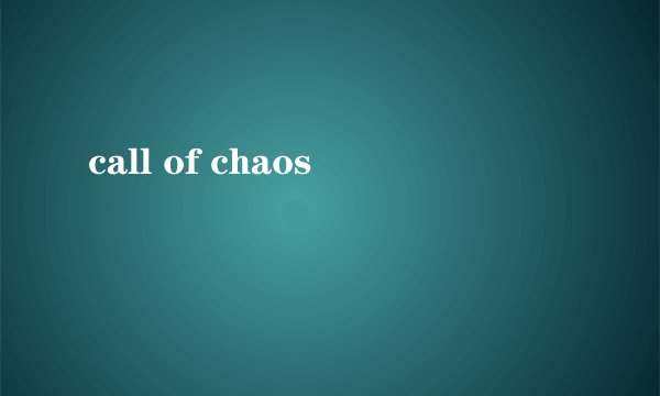 call of chaos