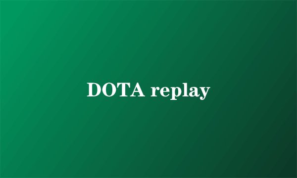 DOTA replay