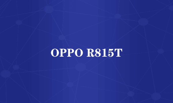 OPPO R815T