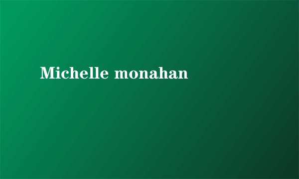 Michelle monahan