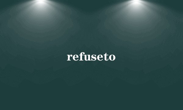 refuseto
