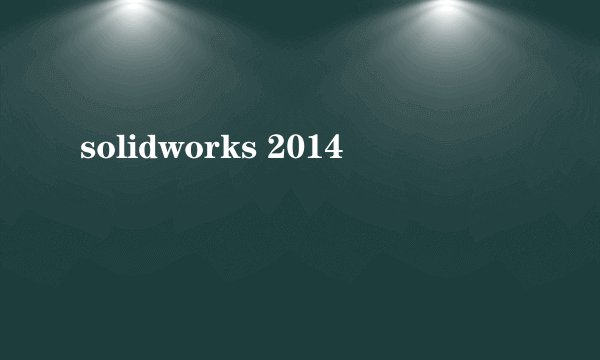 solidworks 2014